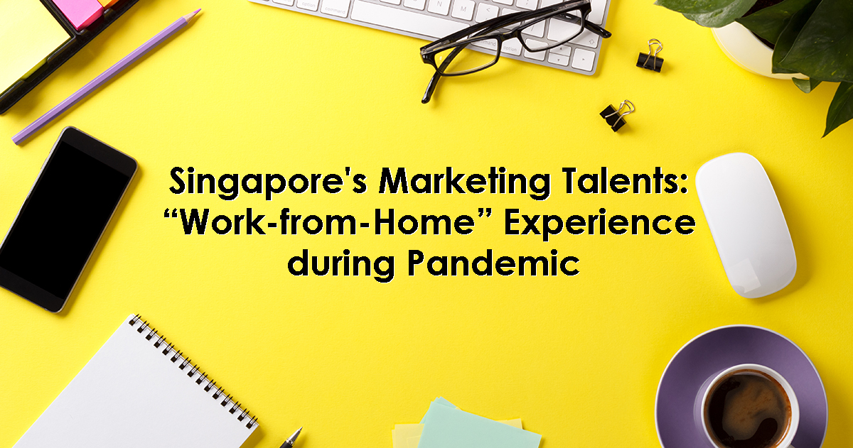 Singapore's Marketing Talents: “Work-from-Home” Experience during Pandemic
