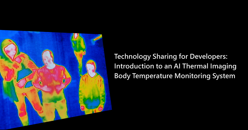 Technology Sharing for Developers: Introduction to an AI Thermal Imaging Body Temperature Monitoring System