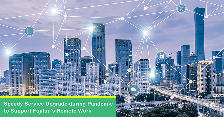 Speedy Service Upgrade during Pandemic to Support Fujitsu’s Remote Work