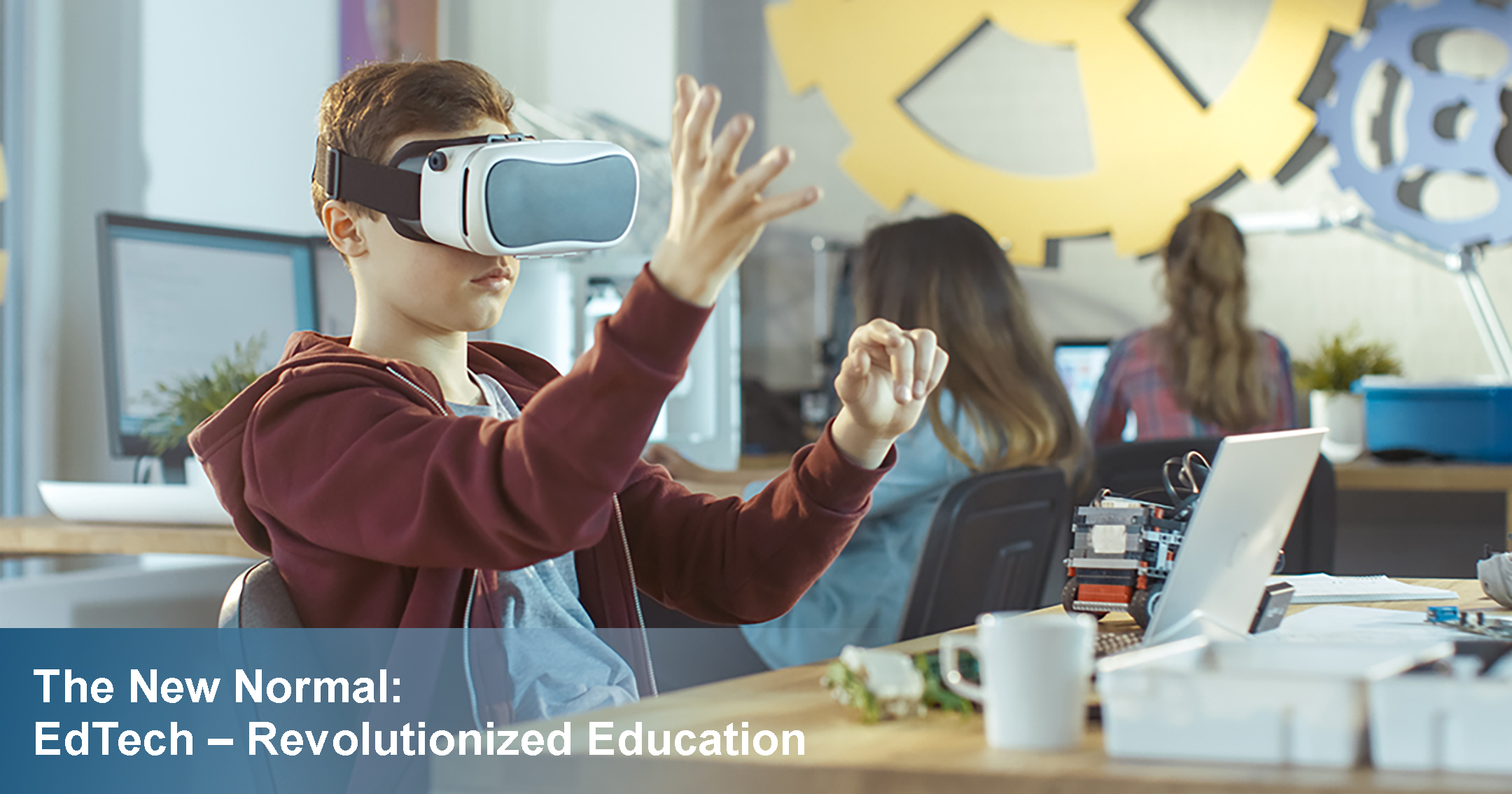 The New Normal: EdTech – Revolutionized Education