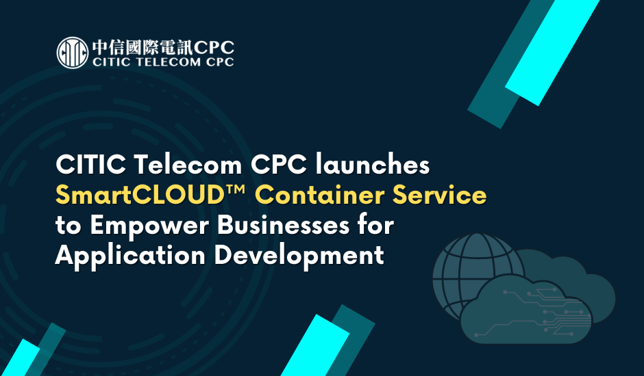 CITIC Telecom CPC launches SmartCLOUD™ Container Service to Empower  Businesses for Application Development