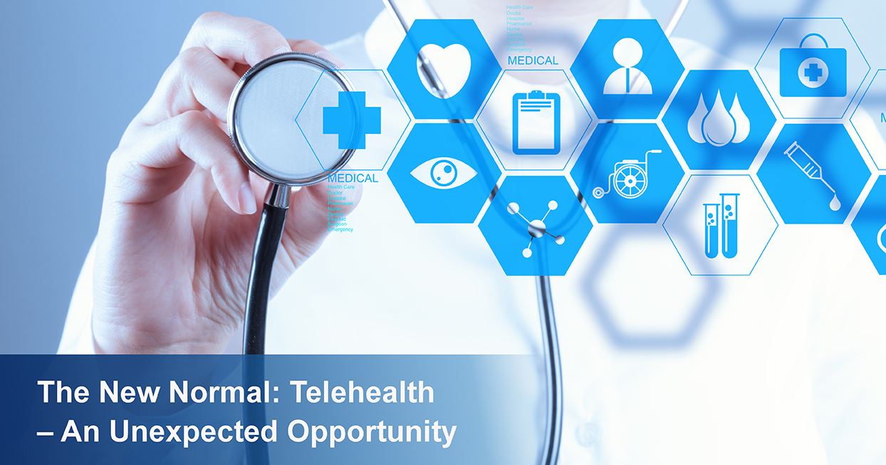 The New Normal: Telehealth – An Unexpected Opportunity 