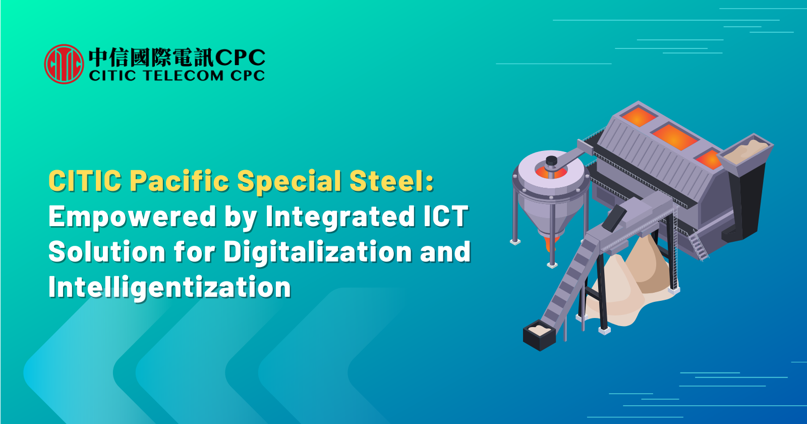 CITIC Pacific Special Steel: Empowered by Integrated ICT Solution for Digitalization and Intelligentization