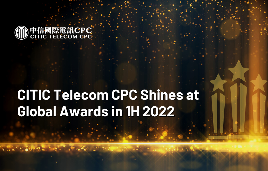 CITIC Telecom CPC Shines at Global Awards in 1H 2022