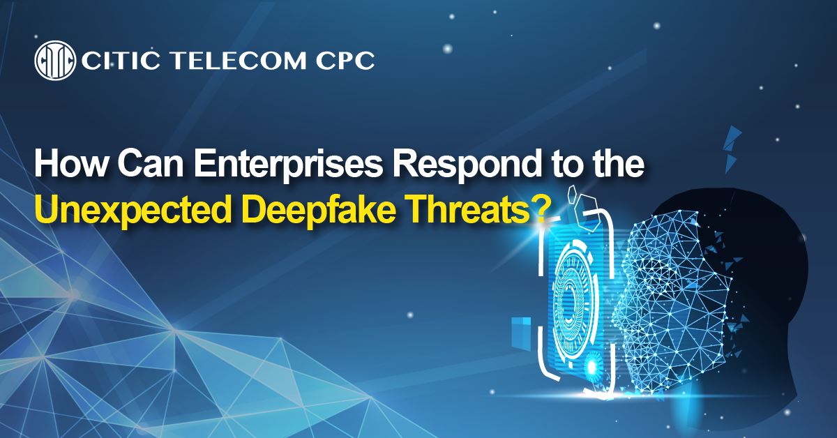 How Can Enterprises Respond to the Unexpected Deepfake Threats?