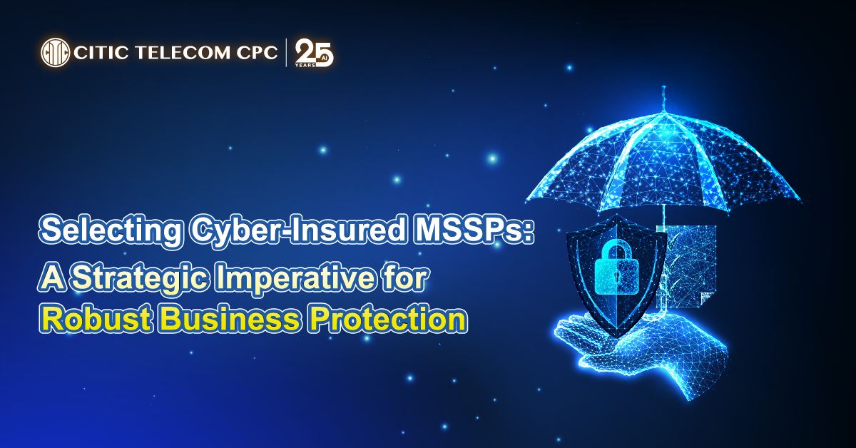 Selecting Cyber-Insured MSSPs: A Strategic Imperative for Robust Business Protection